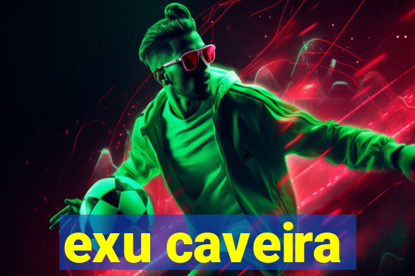 exu caveira